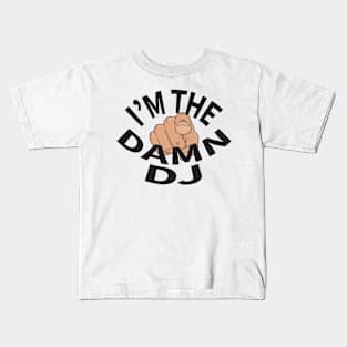 I'm The Damn DJ Kids T-Shirt